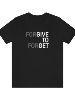 Forgive To Forget T-Shirt