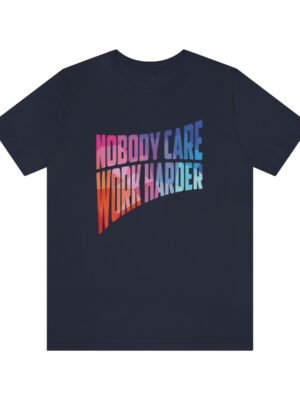 Nobody Care, Work Harder T-Shirt