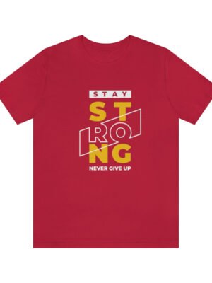 Stay Strong, Never Give Up Typography T-Shirt
