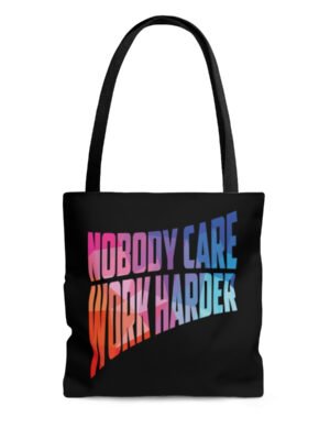 Nobody Care, Work Harder Tote Bag