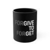 Forgive To Forget Coffee Mug, 11oz