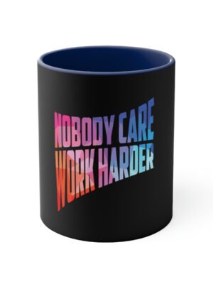 Nobody Care, Work Harder Coffee Mug, 11oz